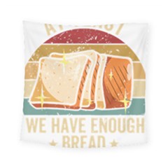 Bread Baking T- Shirt Funny Bread Baking Baker At Yeast We Have Enough Bread T- Shirt (1) Square Tapestry (small) by JamesGoode