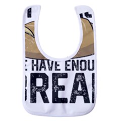 Bread Baking T- Shirt Funny Bread Baking Baker At Yeast We Have Enough Bread T- Shirt Baby Bib by JamesGoode