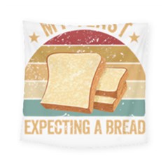 Bread Baking T- Shirt Funny Bread Baking Baker My Yeast Expecting A Bread T- Shirt Square Tapestry (small) by JamesGoode