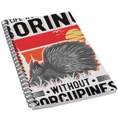 Porcupine T-shirtlife Would Be So Boring Without Porcupines T-shirt 5 5  X 8 5  Notebook by EnriqueJohnson