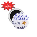The Beach Fixes Everything 1.75  Button Magnet (10 pack) Front