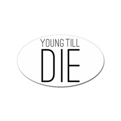 Young Till Die Typographic Statement Design Sticker (oval) by dflcprints