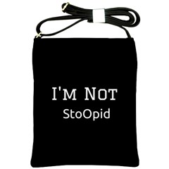 I m Not Stupid  Shoulder Sling Bag by OCDesignss