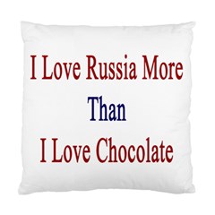 I Love Russia More Than I Love Chocolate Cushion Case (single Sided)  by Supernova23