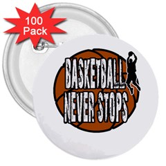 Basketball Never Stops 3  Buttons (100 Pack)  by Valentinaart