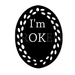 I Am Ok - Broken Ornament (oval Filigree) by Valentinaart