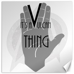 It s A Vulcan Thing Canvas 16  X 16   by Howtobead