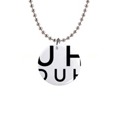 Uh Duh 1  Button Necklace by FattysMerch