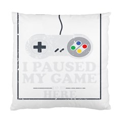 I Had To Pause My Game To Be Here Standard Cushion Case (one Side) by ChezDeesTees