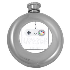 I Had To Pause My Game To Be Here Round Hip Flask (5 Oz) by ChezDeesTees