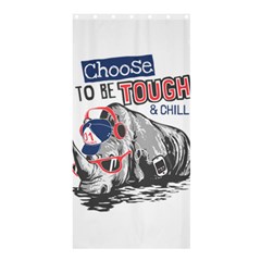 Choose To Be Tough & Chill Shower Curtain 36  X 72  (stall)  by Bigfootshirtshop