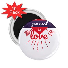 All You Need Is Love 2 25  Magnets (10 Pack) 