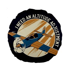 Airplane - I Need Altitude Adjustement Standard 15  Premium Round Cushions