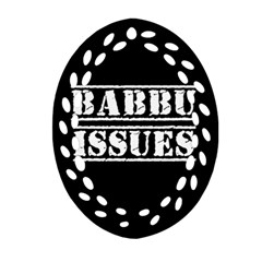 Babbu Issues   Oval Filigree Ornament (two Sides) by ConteMonfrey