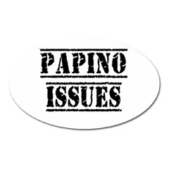 Papino Issues - Funny Italian Humor  Oval Magnet by ConteMonfrey