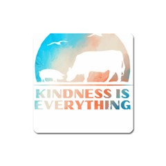 Vegan Animal Lover T- Shirt Kindness Is Everything Vegan Animal Lover T- Shirt Square Magnet by maxcute