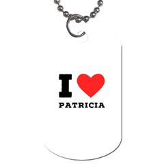 I Love Patricia Dog Tag (two Sides) by ilovewhateva