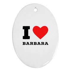 I Love Barbara Oval Ornament (two Sides)