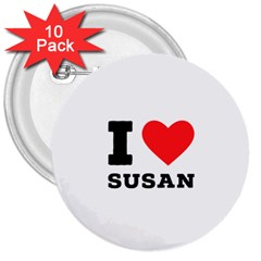 I Love Susan 3  Buttons (10 Pack) 
