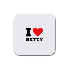 I Love Betty Rubber Square Coaster (4 Pack) by ilovewhateva