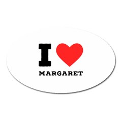 I Love Margaret Oval Magnet by ilovewhateva