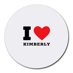 I Love Kimberly Round Mousepad by ilovewhateva