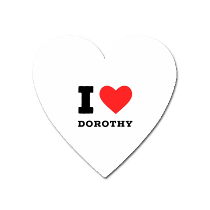 I love Dorothy  Heart Magnet