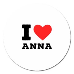 I Love Anna Magnet 5  (round) by ilovewhateva