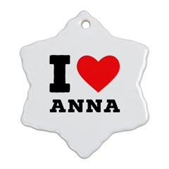 I Love Anna Snowflake Ornament (two Sides) by ilovewhateva