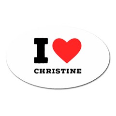 I Love Christine Oval Magnet by ilovewhateva