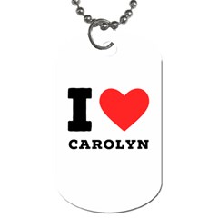 I Love Carolyn Dog Tag (one Side) by ilovewhateva
