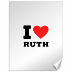 I Love Ruth Canvas 18  X 24  by ilovewhateva