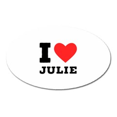 I Love Julie Oval Magnet by ilovewhateva