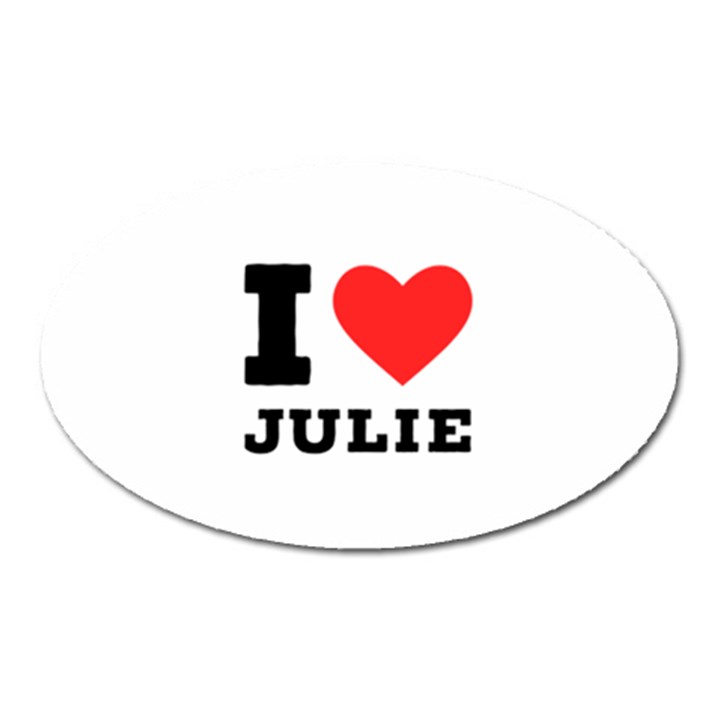 I love julie Oval Magnet