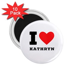 I Love Kathryn 2 25  Magnets (10 Pack)  by ilovewhateva