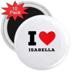 I Love Isabella 3  Magnets (10 Pack)  by ilovewhateva