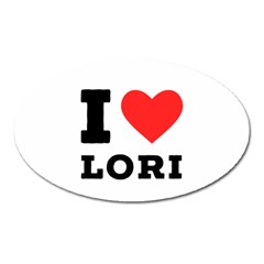 I Love Lori Oval Magnet by ilovewhateva