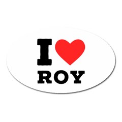 I Love Roy Oval Magnet by ilovewhateva