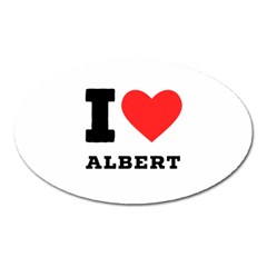 I Love Albert Oval Magnet by ilovewhateva