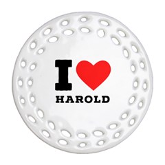 I Love Harold Round Filigree Ornament (two Sides) by ilovewhateva