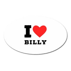 I Love Billy Oval Magnet by ilovewhateva