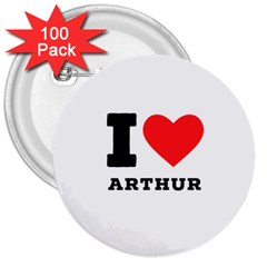 I Love Arthur 3  Buttons (100 Pack)  by ilovewhateva