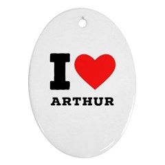 I Love Arthur Oval Ornament (two Sides) by ilovewhateva