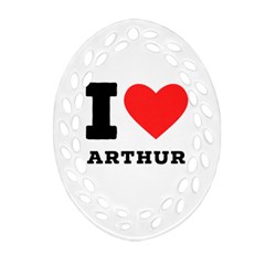 I Love Arthur Oval Filigree Ornament (two Sides) by ilovewhateva