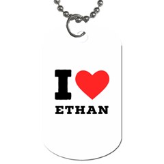 I Love Ethan Dog Tag (one Side) by ilovewhateva