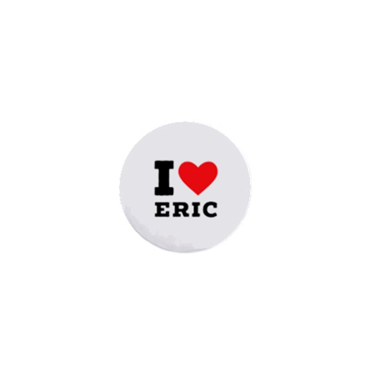I love eric 1  Mini Buttons
