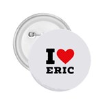 I love eric 2.25  Buttons Front