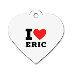 I Love Eric Dog Tag Heart (two Sides) by ilovewhateva