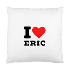 I Love Eric Standard Cushion Case (two Sides) by ilovewhateva