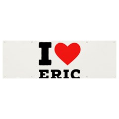 I Love Eric Banner And Sign 12  X 4  by ilovewhateva